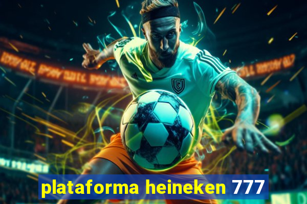 plataforma heineken 777